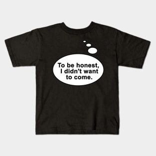 Did not want to come Kids T-Shirt